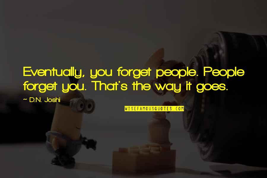 Walterlan Papetti Quotes By D.N. Joshi: Eventually, you forget people. People forget you. That's