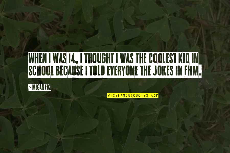 Walterornelson Quotes By Megan Fox: When I was 14, I thought I was Walterornelson Quotes By Megan Fox: When I was 14, I thought I was