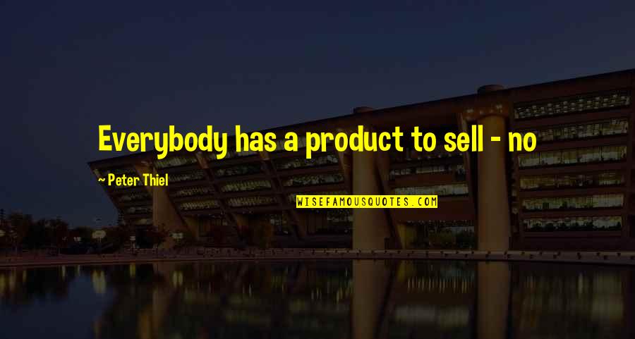 Walterov Quotes By Peter Thiel: Everybody has a product to sell - no Walterov Quotes By Peter Thiel: Everybody has a product to sell - no
