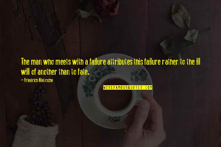 Walters Choice Pbs Quotes By Friedrich Nietzsche: The man who meets with a failure attributes