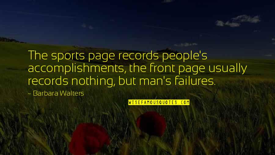 Walters Quotes By Barbara Walters: The sports page records people's accomplishments, the front