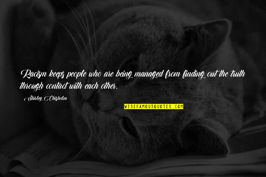 Waltersdorfer Quotes By Shirley Chisholm: Racism keeps people who are being managed from Waltersdorfer Quotes By Shirley Chisholm: Racism keeps people who are being managed from