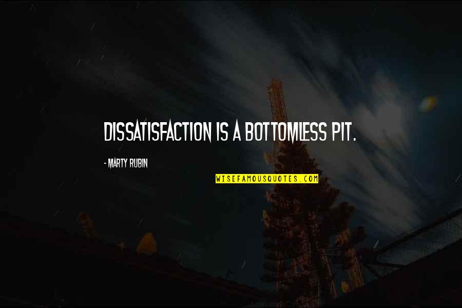 Waltersdorff Electrician Quotes By Marty Rubin: Dissatisfaction is a bottomless pit.