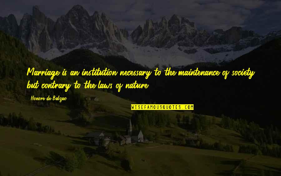 Waltershausen Couch Quotes By Honore De Balzac: Marriage is an institution necessary to the maintenance Waltershausen Couch Quotes By Honore De Balzac: Marriage is an institution necessary to the maintenance