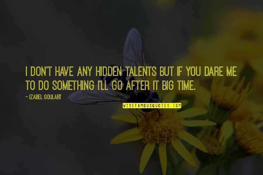 Walterskirchen Mark Quotes By Izabel Goulart: I don't have any hidden talents but if