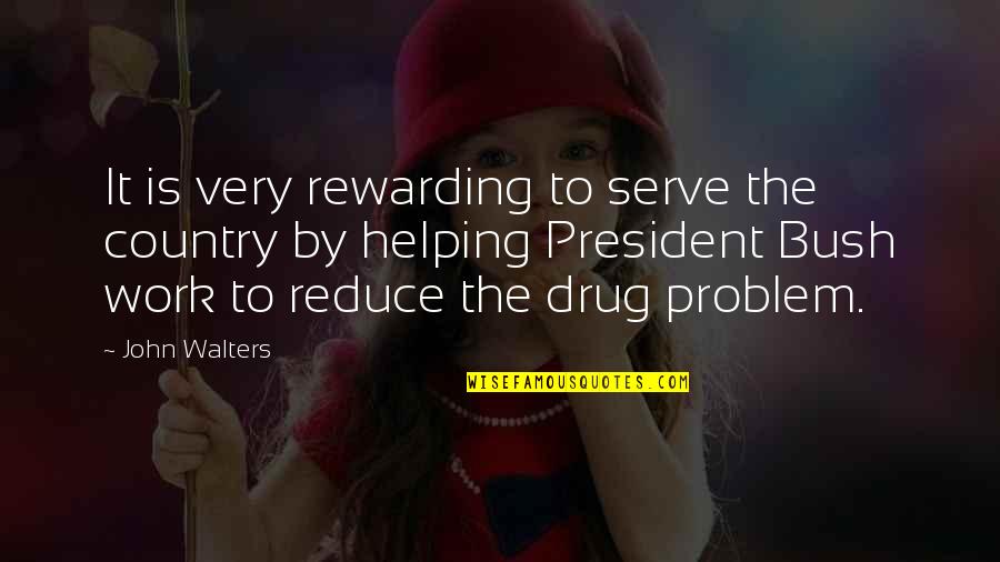 Walters's Quotes By John Walters: It is very rewarding to serve the country Walters's Quotes By John Walters: It is very rewarding to serve the country