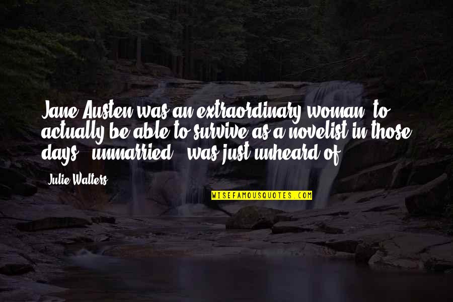 Walters's Quotes By Julie Walters: Jane Austen was an extraordinary woman; to actually Walters's Quotes By Julie Walters: Jane Austen was an extraordinary woman; to actually