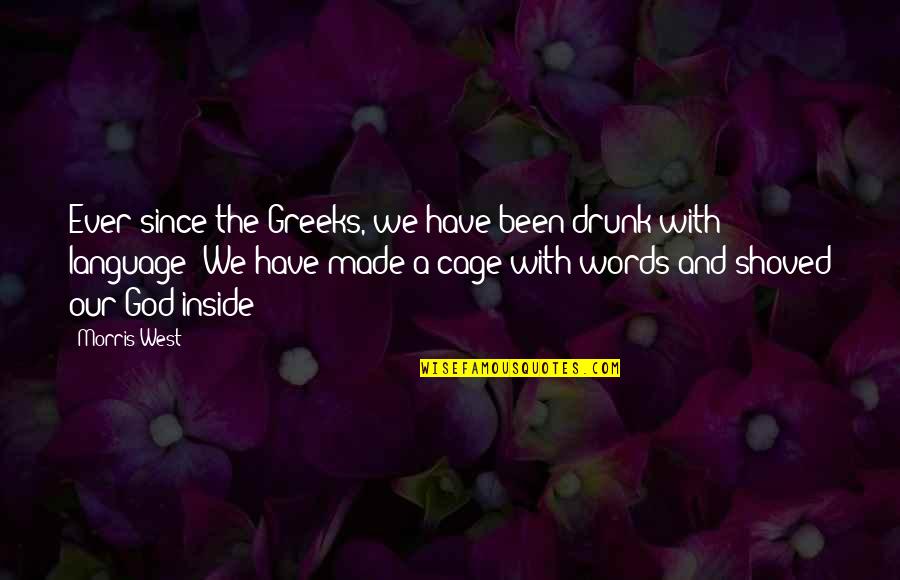 Walthard Nests Quotes By Morris West: Ever since the Greeks, we have been drunk Walthard Nests Quotes By Morris West: Ever since the Greeks, we have been drunk