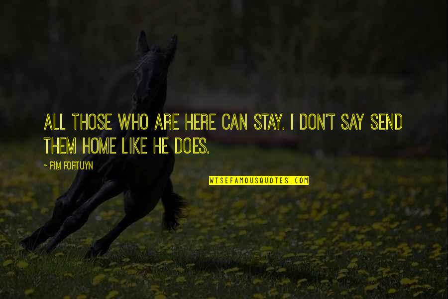 Walthard Nests Quotes By Pim Fortuyn: All those who are here can stay. I