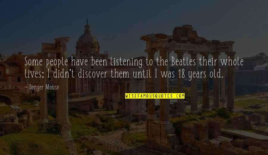 Walther P38 Quotes By Danger Mouse: Some people have been listening to the Beatles