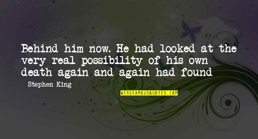 Walton Simons Quotes By Stephen King: Behind him now. He had looked at the Walton Simons Quotes By Stephen King: Behind him now. He had looked at the