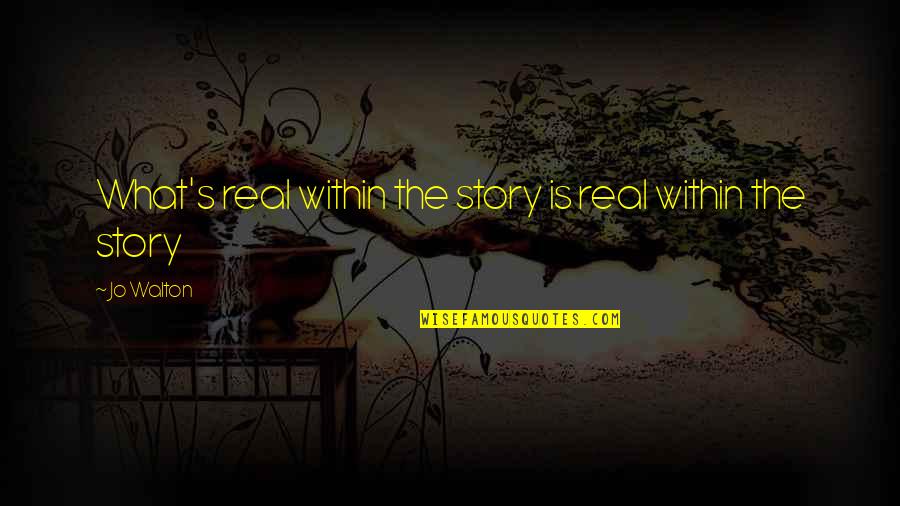 Walton's Quotes By Jo Walton: What's real within the story is real within