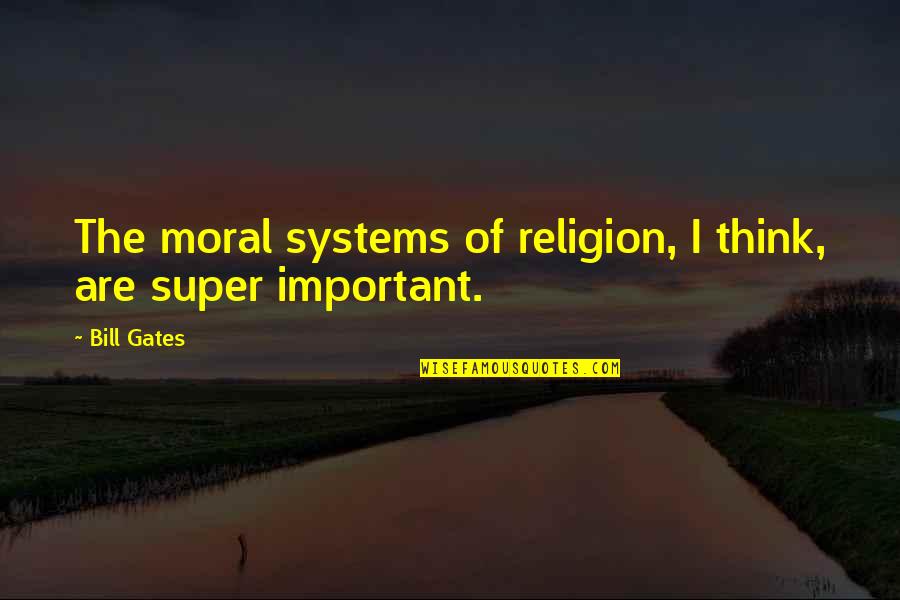 Waltraut Johnson Quotes By Bill Gates: The moral systems of religion, I think, are