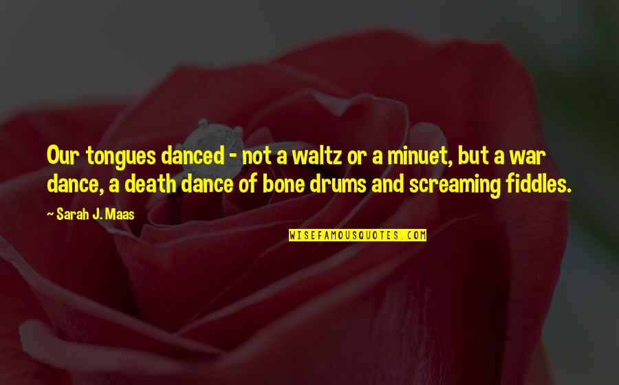 Waltz Dance Quotes By Sarah J. Maas: Our tongues danced - not a waltz or