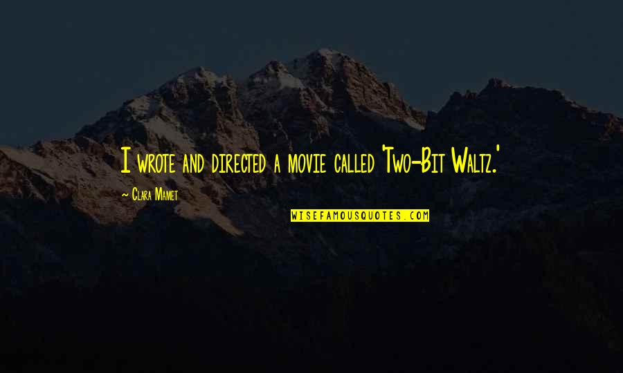 Waltz Quotes By Clara Mamet: I wrote and directed a movie called 'Two-Bit