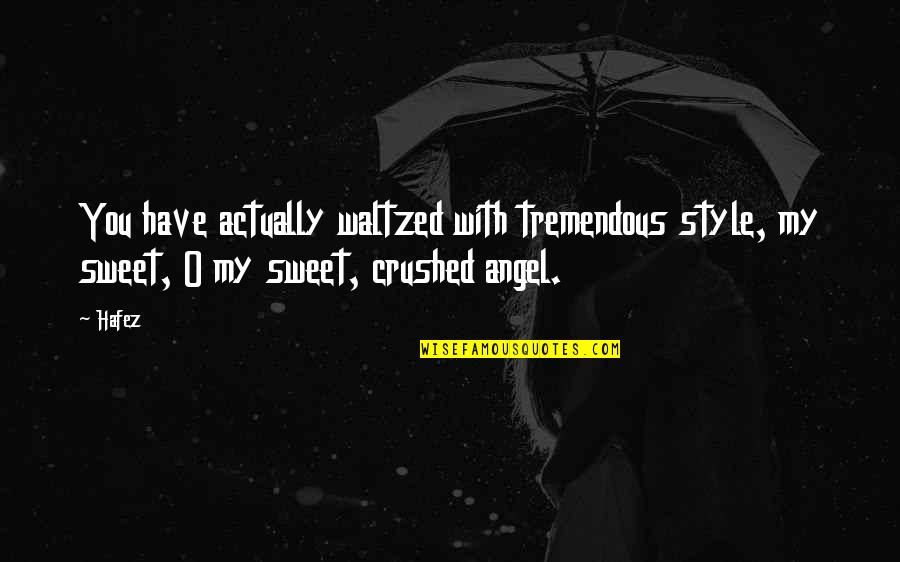 Waltzed Quotes By Hafez: You have actually waltzed with tremendous style, my