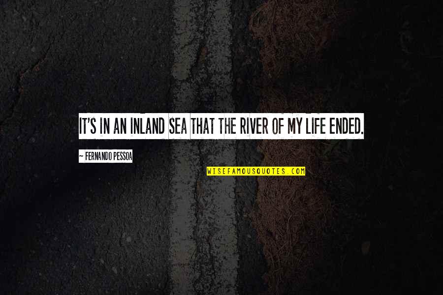 Waltzed Through Crossword Quotes By Fernando Pessoa: It's in an inland sea that the river