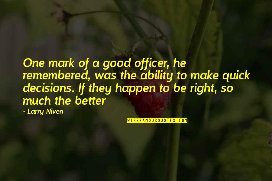 Waltzers Quotes By Larry Niven: One mark of a good officer, he remembered, Waltzers Quotes By Larry Niven: One mark of a good officer, he remembered,