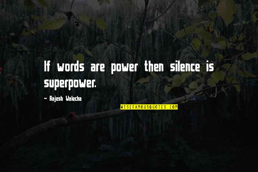 Waltzes For The Soul Quotes By Rajesh Walecha: If words are power then silence is superpower. Waltzes For The Soul Quotes By Rajesh Walecha: If words are power then silence is superpower.