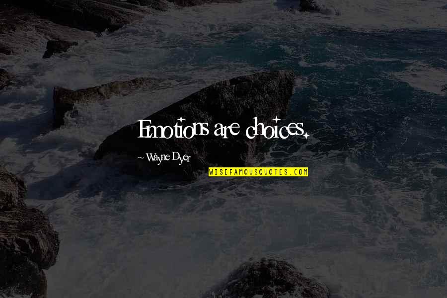 Walusiak Gdzie Quotes By Wayne Dyer: Emotions are choices. Walusiak Gdzie Quotes By Wayne Dyer: Emotions are choices.