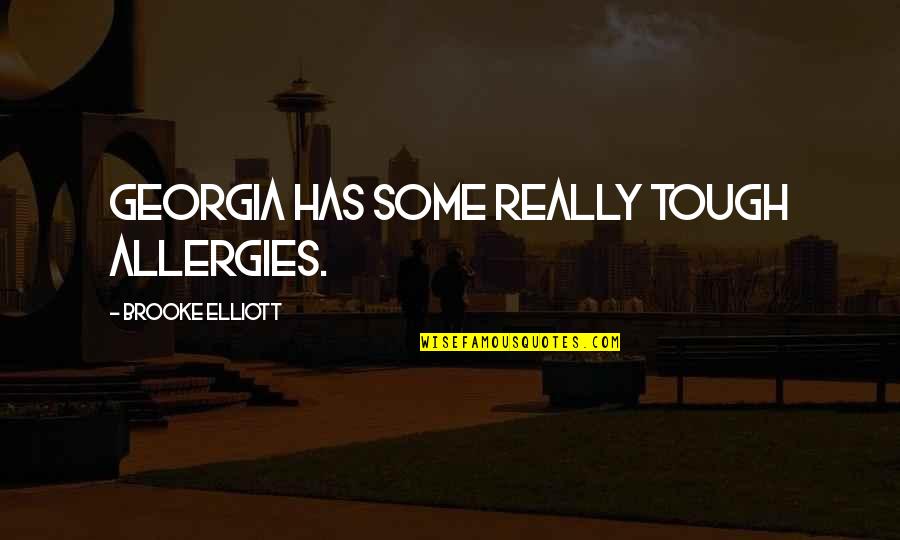 Walusimbis Garage Quotes By Brooke Elliott: Georgia has some really tough allergies. Walusimbis Garage Quotes By Brooke Elliott: Georgia has some really tough allergies.
