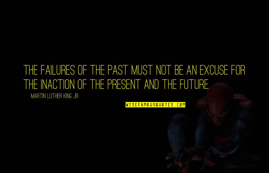 Walvoords Strawberries Quotes By Martin Luther King Jr.: The failures of the past must not be Walvoords Strawberries Quotes By Martin Luther King Jr.: The failures of the past must not be