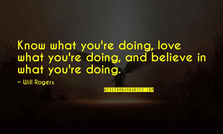 Wamap Practice Quotes By Will Rogers: Know what you're doing, love what you're doing,