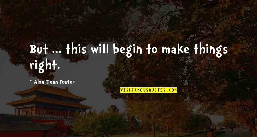 Wambolt Associates Quotes By Alan Dean Foster: But ... this will begin to make things Wambolt Associates Quotes By Alan Dean Foster: But ... this will begin to make things
