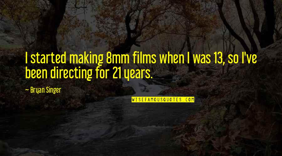 Wambolt Associates Quotes By Bryan Singer: I started making 8mm films when I was