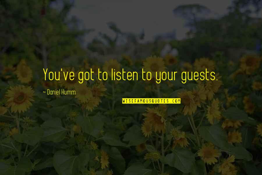 Wambulance Movie Quote Quotes By Daniel Humm: You've got to listen to your guests.