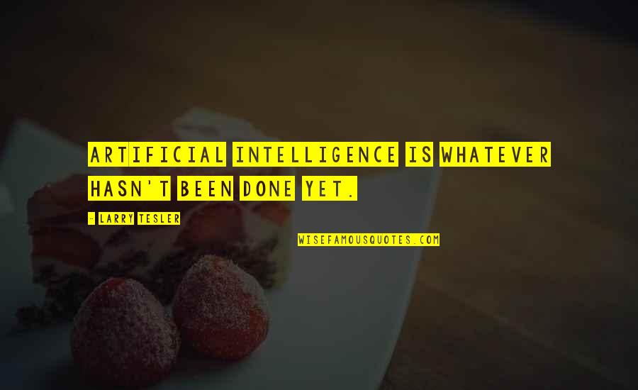 Wamela Quotes By Larry Tesler: Artificial Intelligence is whatever hasn't been done yet. Wamela Quotes By Larry Tesler: Artificial Intelligence is whatever hasn't been done yet.