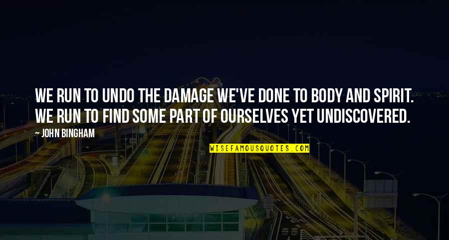 Wamelink Quotes By John Bingham: We run to undo the damage we've done