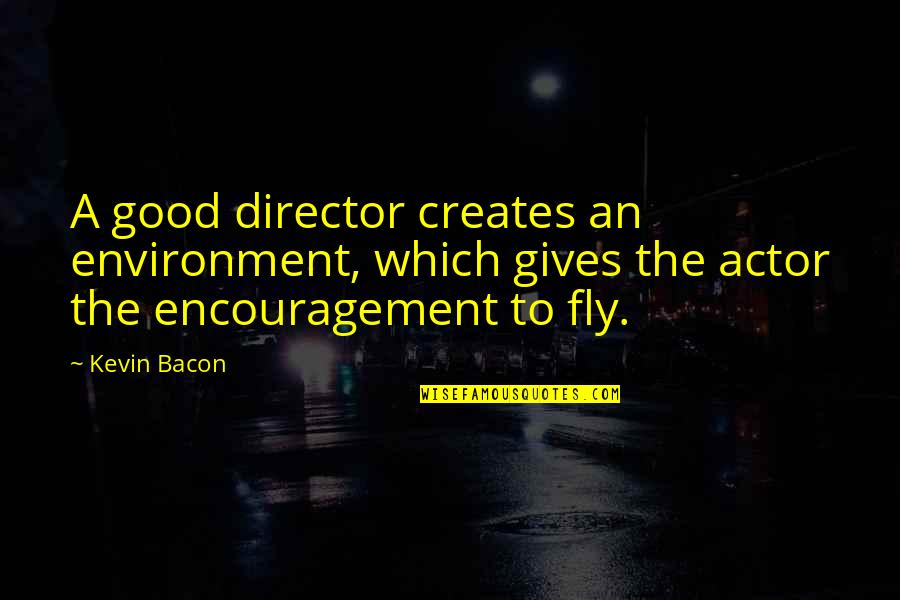 Wampanoags In Each Season Quotes By Kevin Bacon: A good director creates an environment, which gives Wampanoags In Each Season Quotes By Kevin Bacon: A good director creates an environment, which gives