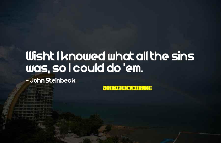 Wampum Quotes By John Steinbeck: Wisht I knowed what all the sins was, Wampum Quotes By John Steinbeck: Wisht I knowed what all the sins was,