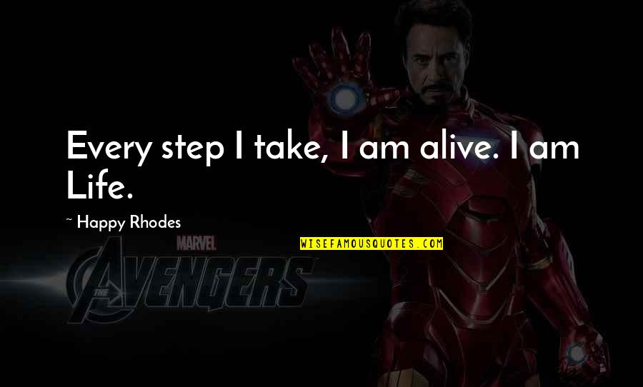 Wamu Quotes By Happy Rhodes: Every step I take, I am alive. I