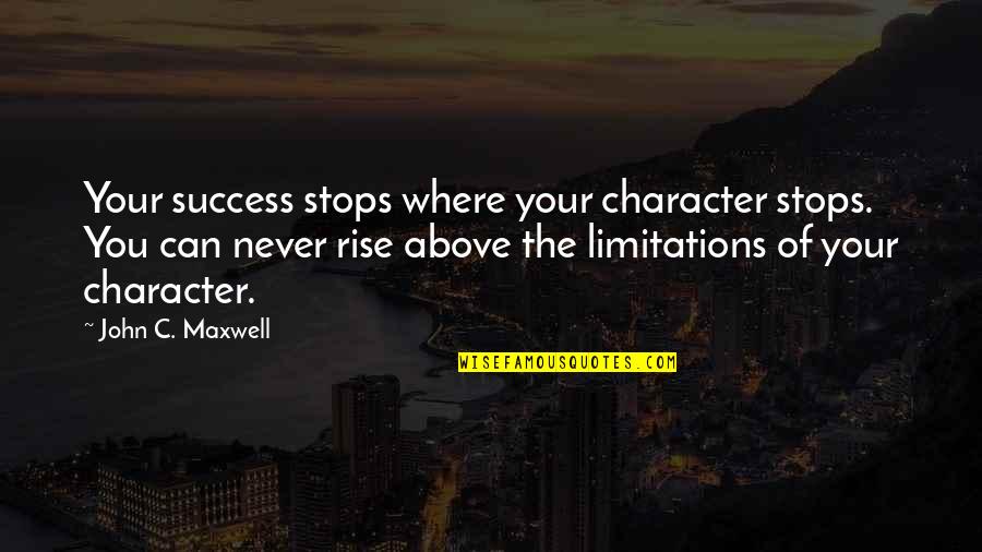 Wamuu Quotes By John C. Maxwell: Your success stops where your character stops. You