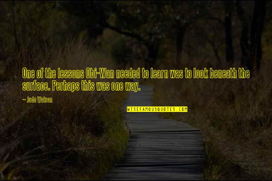 Wan Kenobi Quotes By Jude Watson: One of the lessons Obi-Wan needed to learn Wan Kenobi Quotes By Jude Watson: One of the lessons Obi-Wan needed to learn