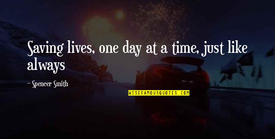 Wan Kenobi Quotes By Spencer Smith: Saving lives, one day at a time, just Wan Kenobi Quotes By Spencer Smith: Saving lives, one day at a time, just