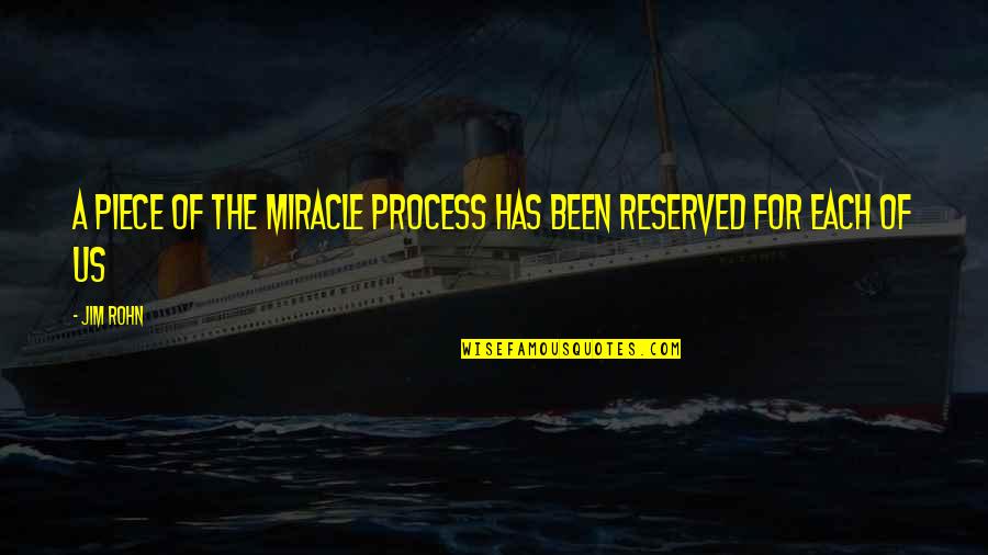 Wan Qing Lodge Quotes By Jim Rohn: A piece of the miracle process has been