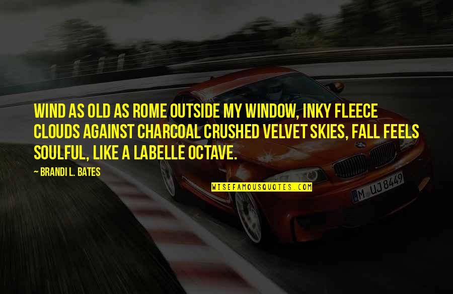 Wan Quotes By Brandi L. Bates: Wind as old as Rome outside my window,