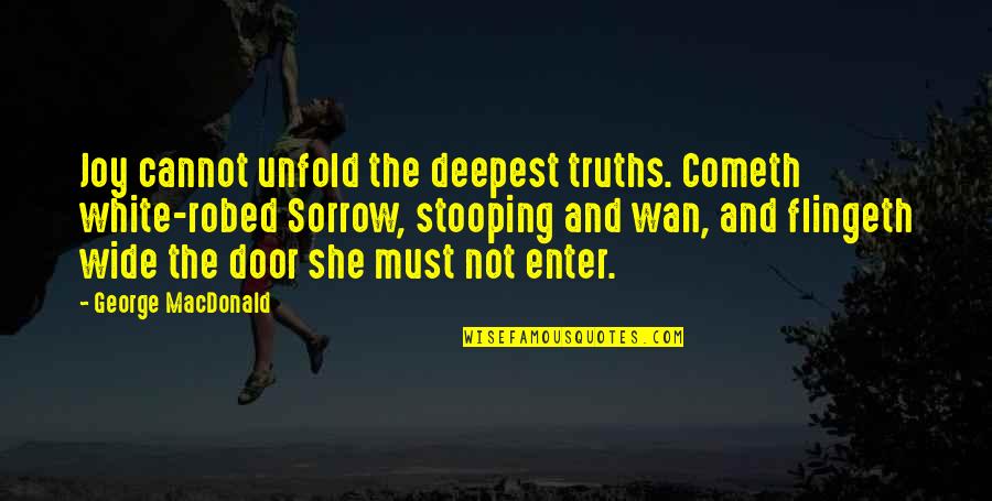 Wan Quotes By George MacDonald: Joy cannot unfold the deepest truths. Cometh white-robed