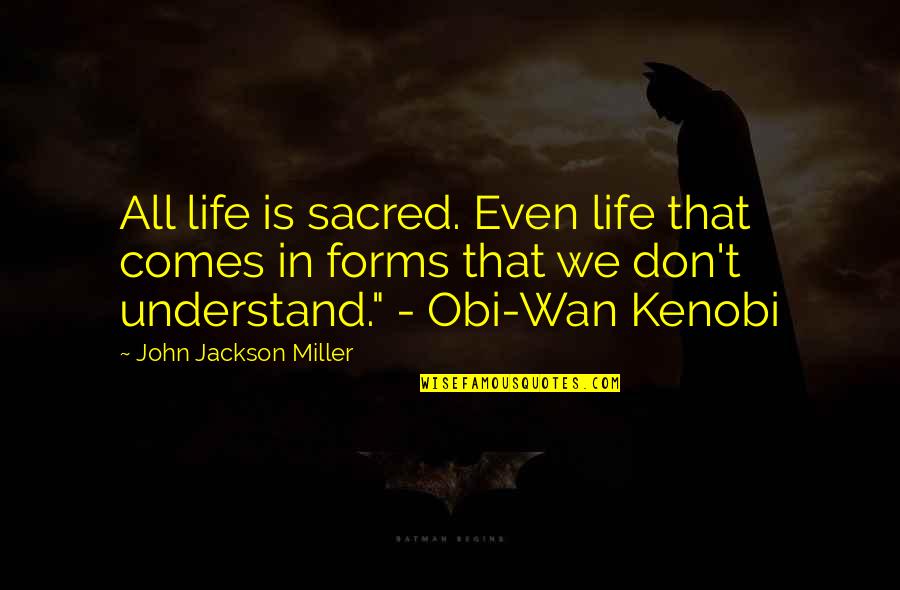 Wan Quotes By John Jackson Miller: All life is sacred. Even life that comes