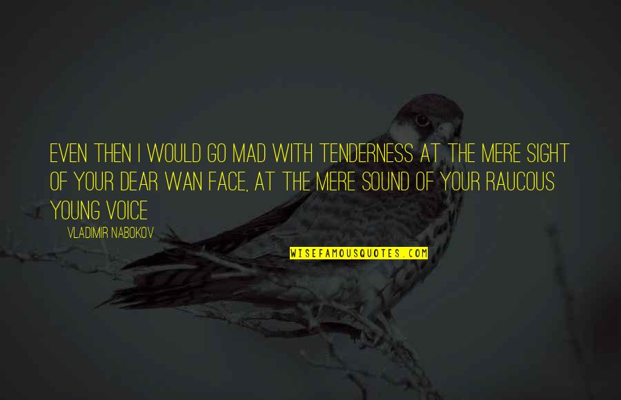 Wan Quotes By Vladimir Nabokov: Even then I would go mad with tenderness