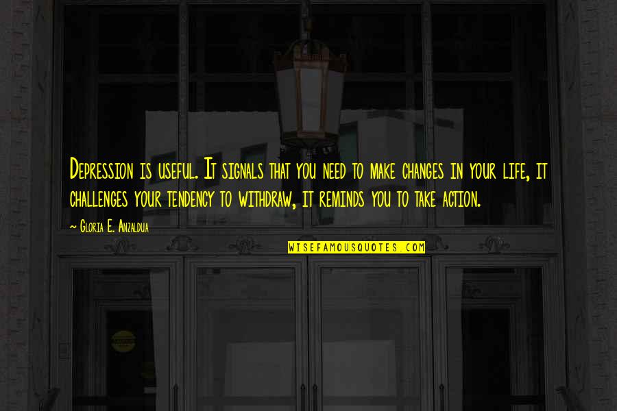 Wanamaker Quotes By Gloria E. Anzaldua: Depression is useful. It signals that you need