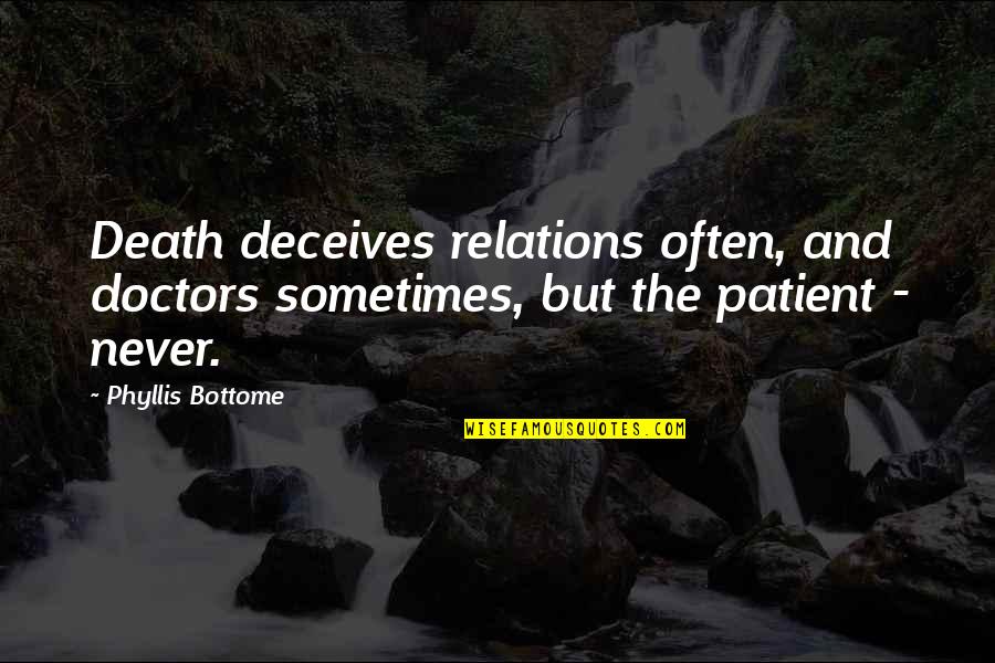 Wanberg Hall Quotes By Phyllis Bottome: Death deceives relations often, and doctors sometimes, but