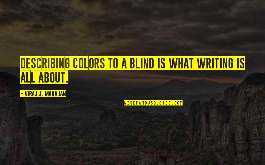 Wance In A Life Quotes By Viraj J. Mahajan: Describing colors to a blind is what writing Wance In A Life Quotes By Viraj J. Mahajan: Describing colors to a blind is what writing