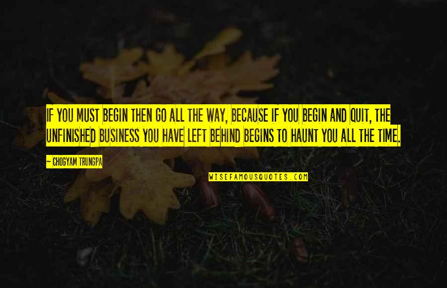 Wances Quotes By Chogyam Trungpa: If you must begin then go all the Wances Quotes By Chogyam Trungpa: If you must begin then go all the