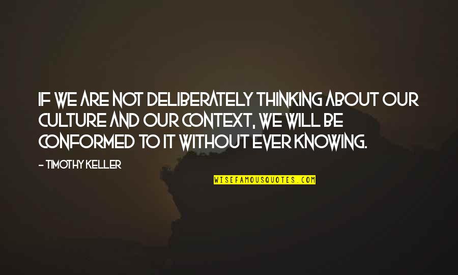 Wanchanagi Quotes By Timothy Keller: If we are not deliberately thinking about our Wanchanagi Quotes By Timothy Keller: If we are not deliberately thinking about our