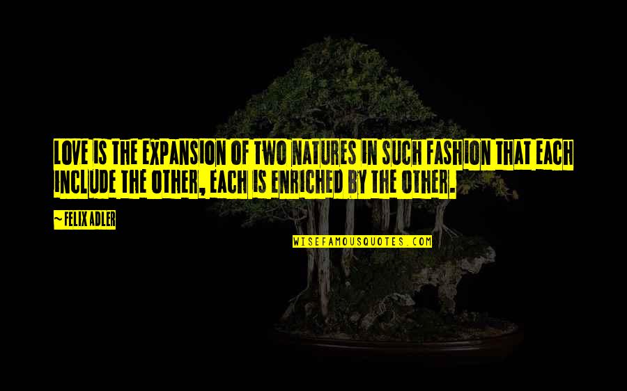 Wanchoo Spg Quotes By Felix Adler: Love is the expansion of two natures in