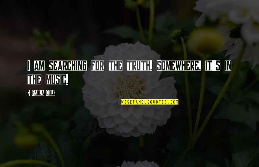 Wanchope Saskatchewan Quotes By Paula Cole: I am searching for the truth. Somewhere, it's